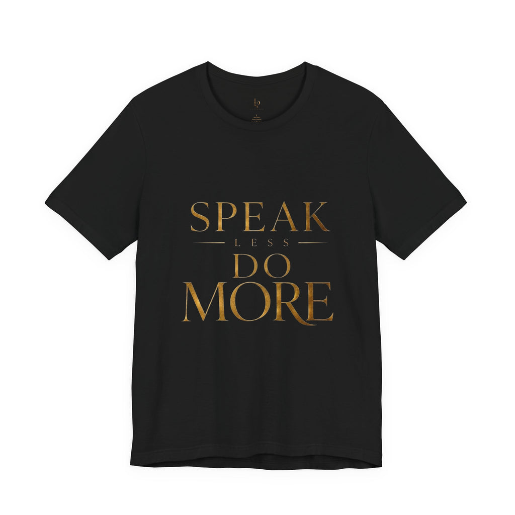 Speak Less Do More Gold Tee — Motivational Graphic T-Shirt with Gold Foil Text