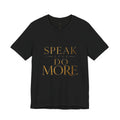 Speak Less Do More Gold Tee — Motivational Graphic T-Shirt with Gold Foil Text