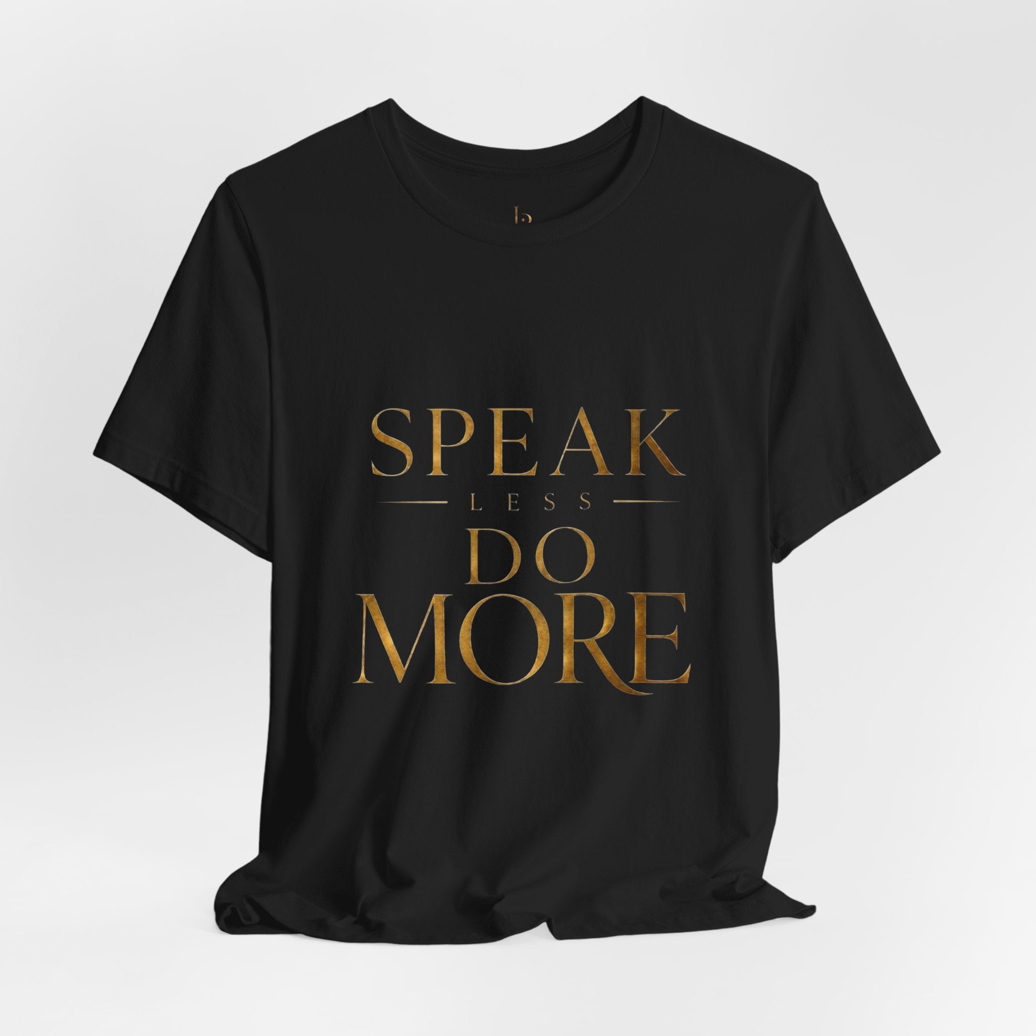 Speak Less Do More Gold Tee — Motivational Graphic T-Shirt with Gold Foil Text