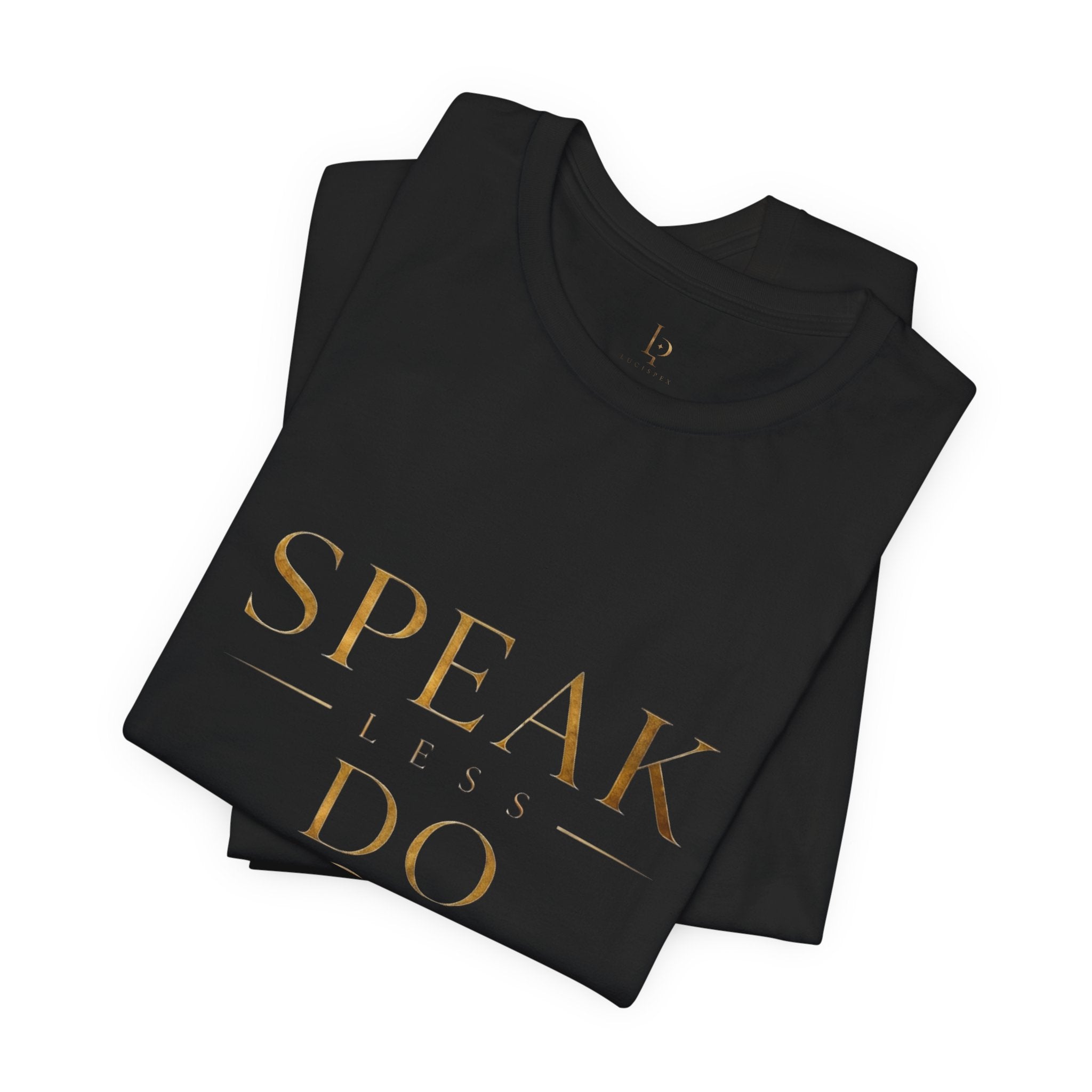 Speak Less Do More Gold Tee — Motivational Graphic T-Shirt with Gold Foil Text