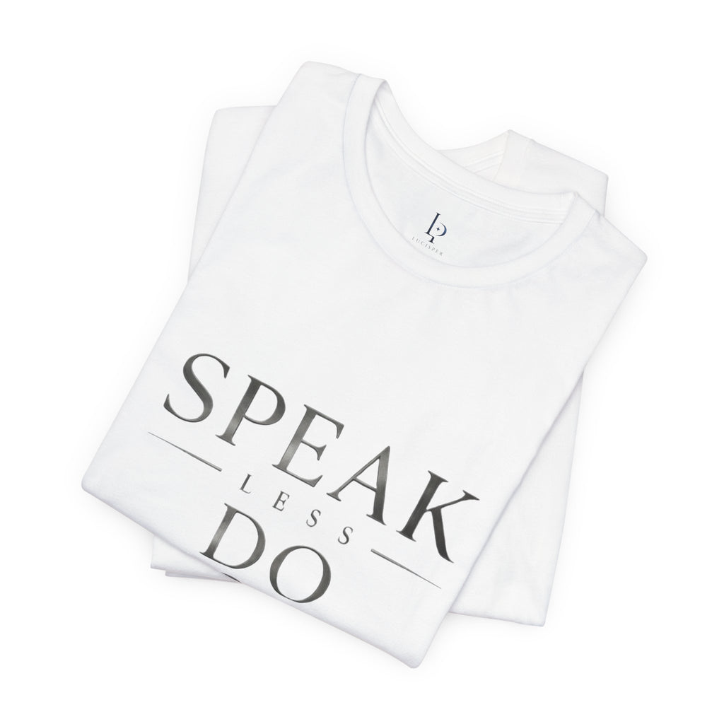 Speak Less Do More - Silver Tee — Minimalist Motivational Graphic T-Shirt