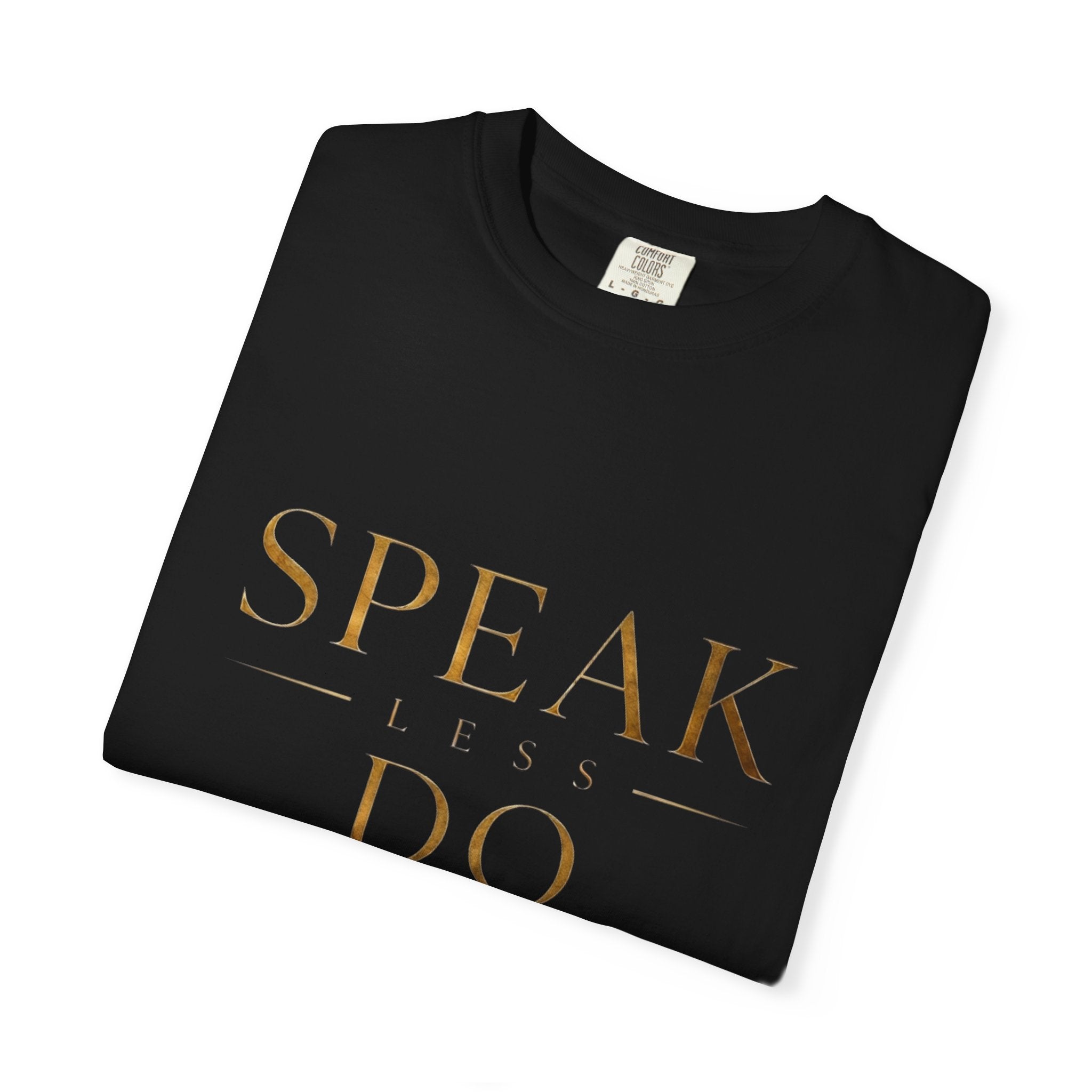 Speak Less Do More Gold T-Shirt — Motivational Graphic Tee for Ambition & Productivity