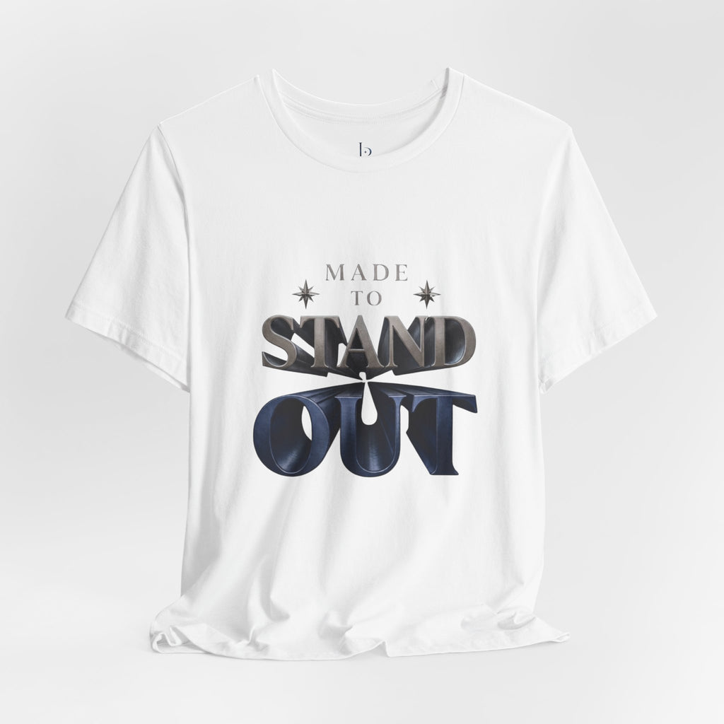 Made To Stand Out Tee — "Made to Stand Out" Graphic T-Shirt