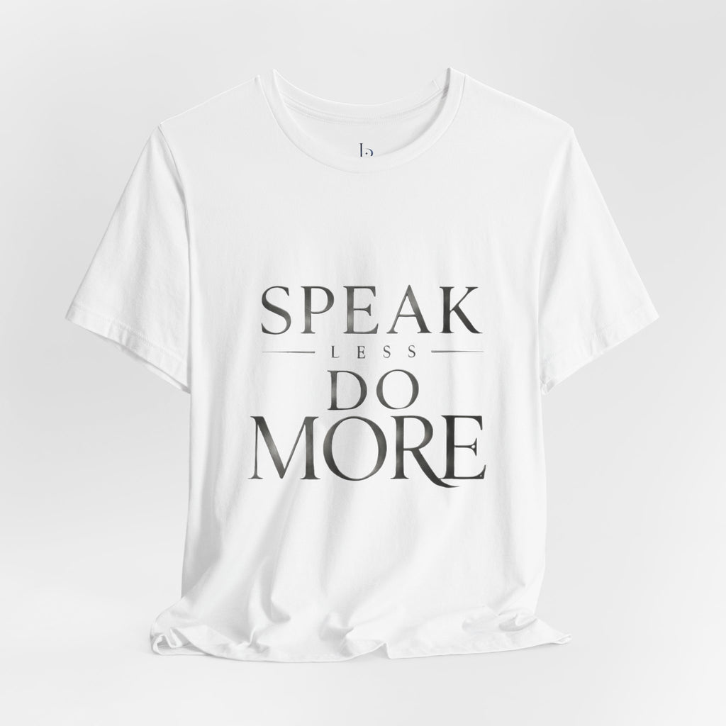 Speak Less Do More - Silver Tee — Minimalist Motivational Graphic T-Shirt
