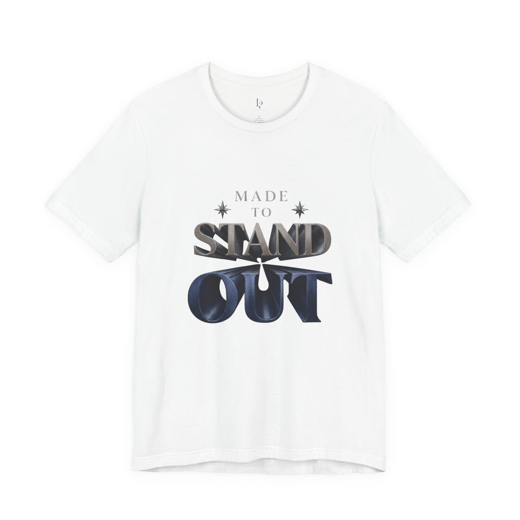Made To Stand Out Tee — "Made to Stand Out" Graphic T-Shirt