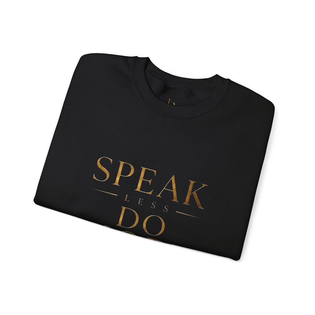 Crewneck Sweatshirt — "Speak Less, Do More - Gold" Minimalist Motivational Pullover