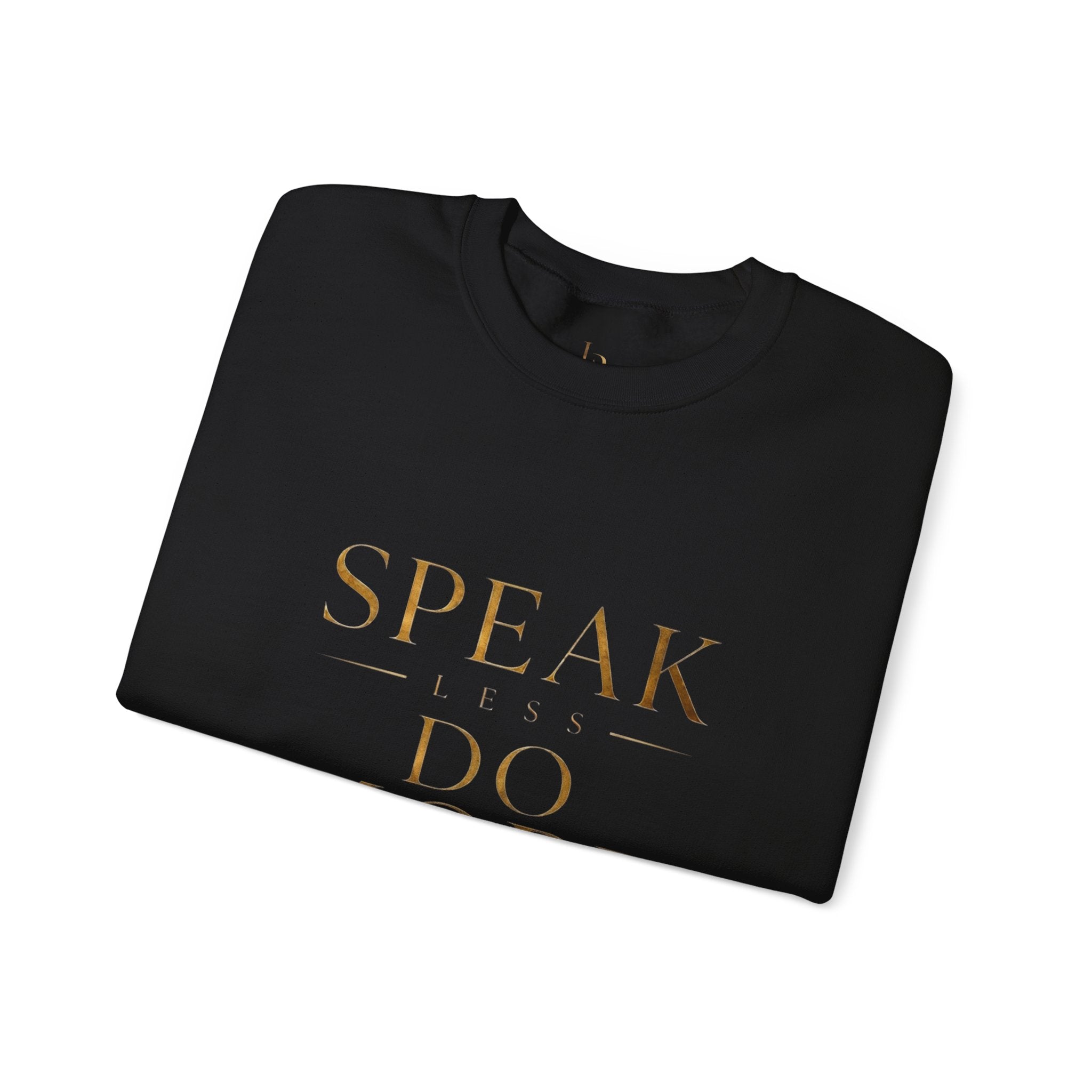 Crewneck Sweatshirt — "Speak Less, Do More - Gold" Minimalist Motivational Pullover