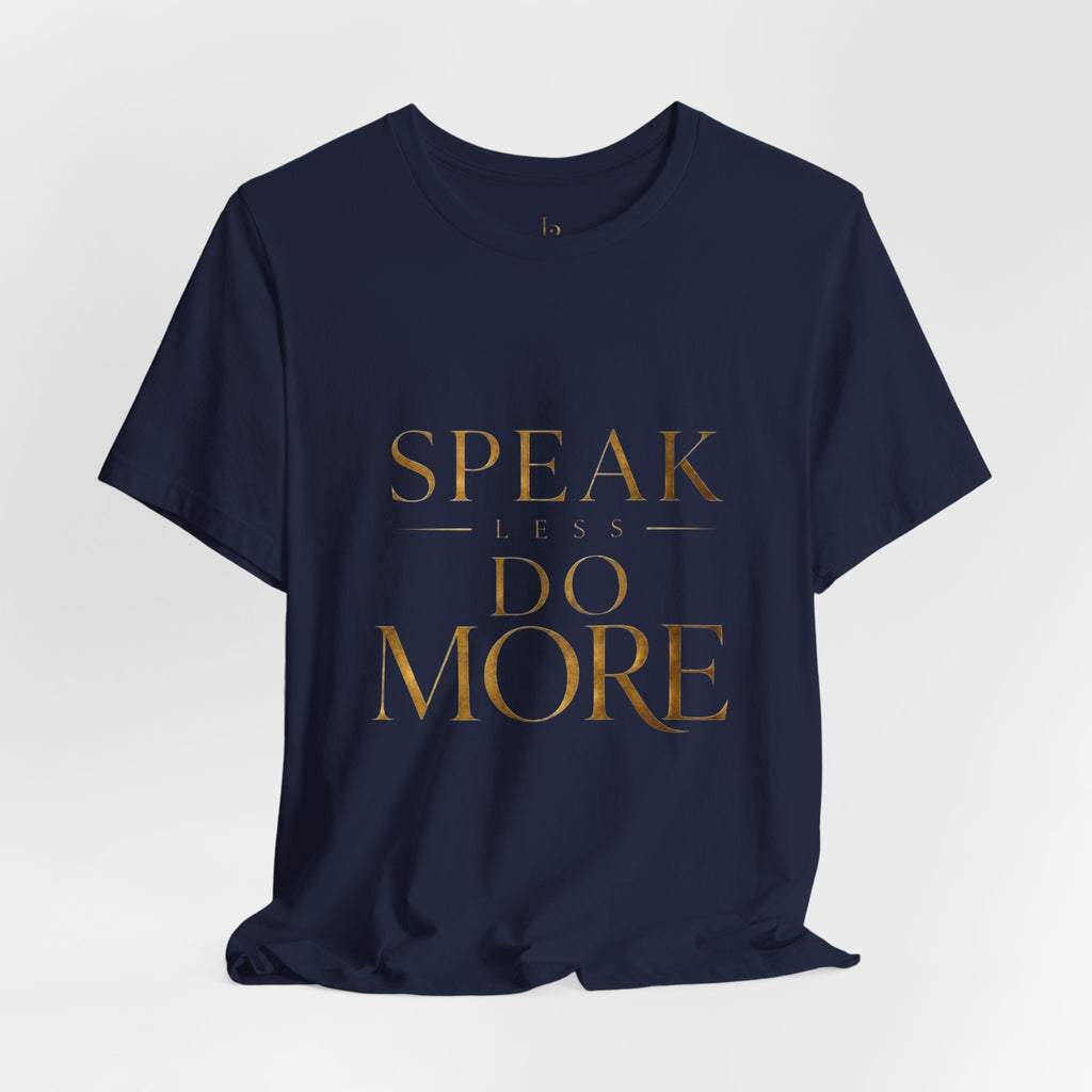 Speak Less Do More Gold Tee — Motivational Graphic T-Shirt with Gold Foil Text
