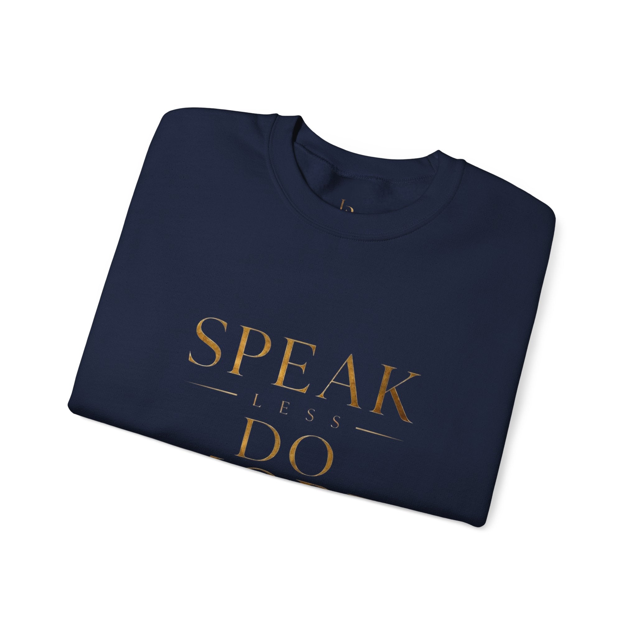 Crewneck Sweatshirt — "Speak Less, Do More - Gold" Minimalist Motivational Pullover