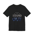 Stand Out Tee — "Made to Stand Out" Graphic T-Shirt