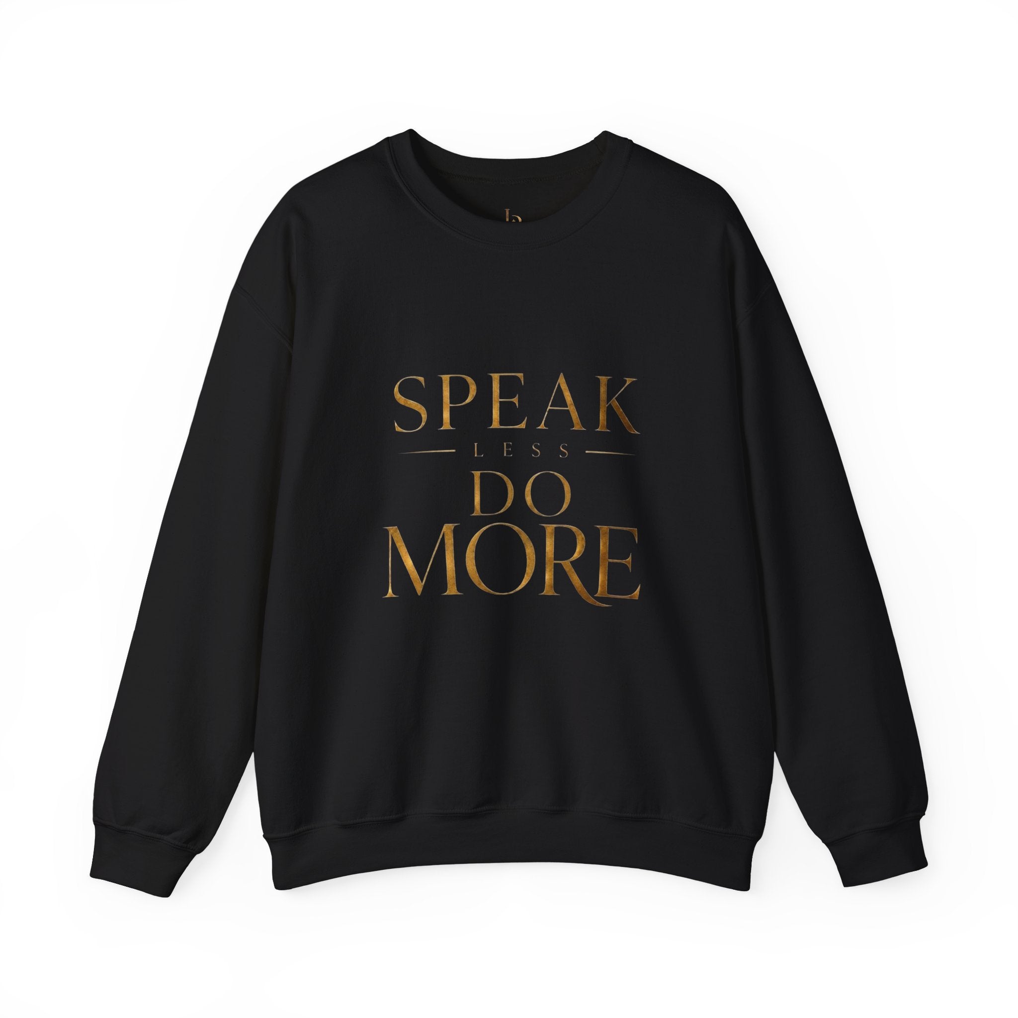Crewneck Sweatshirt — "Speak Less, Do More - Gold" Minimalist Motivational Pullover